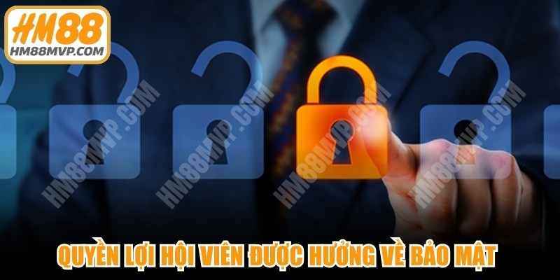 Quyền lợi hội viên được hưởng trong chính sách về bảo mật của HM88