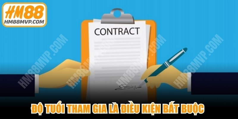 Độ tuổi tham gia là điều kiện bắt buộc trong điều khoản và điều kiện HM88