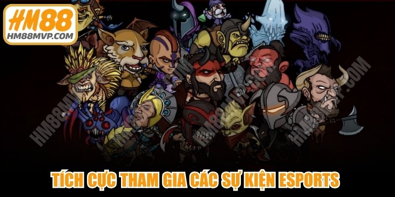 Tích cực tham gia các sự kiện Esports để nhận thưởng lớn