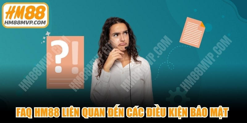 FAQ HM88 liên quan đến các điều kiện bảo mật của hệ thống