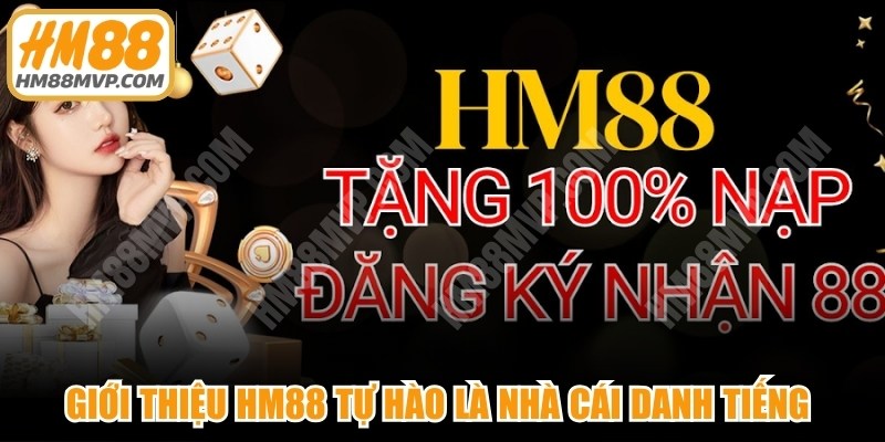 Giới thiệu HM88 tự hào là nhà cái danh tiếng trên thị trường