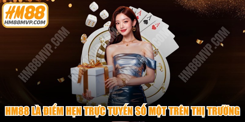 HM88 là điểm hẹn cá cược trực tuyến số một trên thị trường