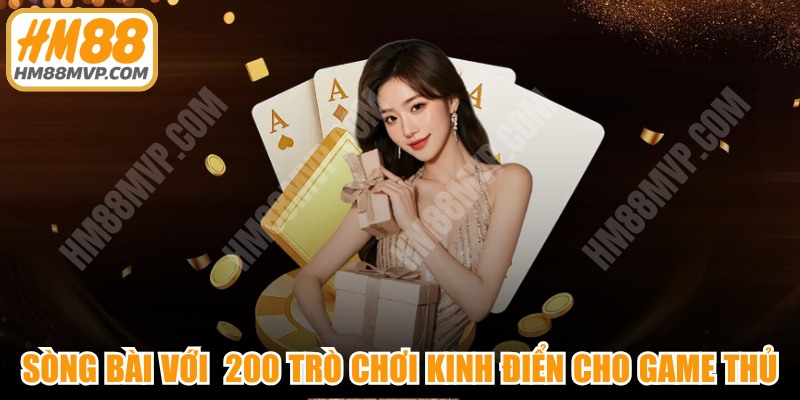 Sòng bài với trên 200 trò chơi đỏ đen kinh điển cho game thủ
