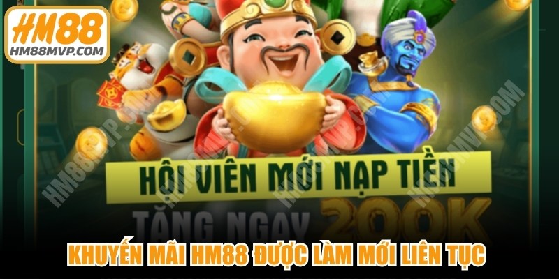 Khuyến mãi HM88 được làm mới liên tục hấp dẫn mỗi ngày