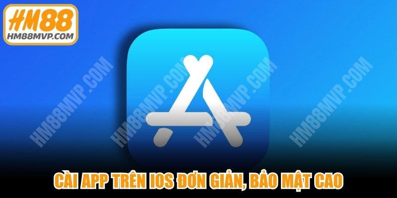 Cài app trên IOS đơn giản, bảo mật cao, không thu phí cá cược