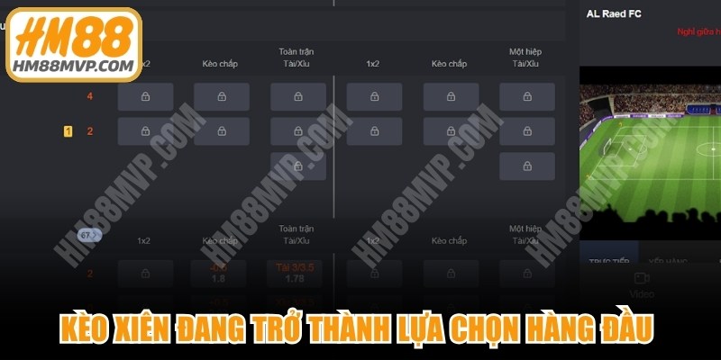 Kèo xiên đang trở thành lựa chọn hàng đầu cho cược thủ