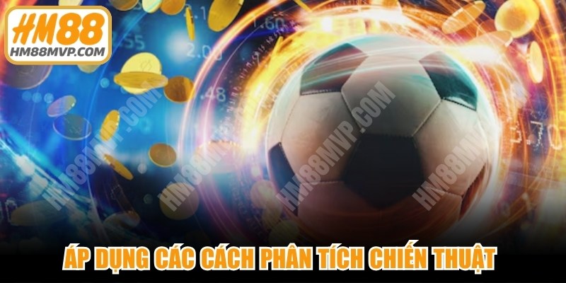 Áp dụng các cách phân tích chiến thuật giúp tăng khả năng dự đoán 