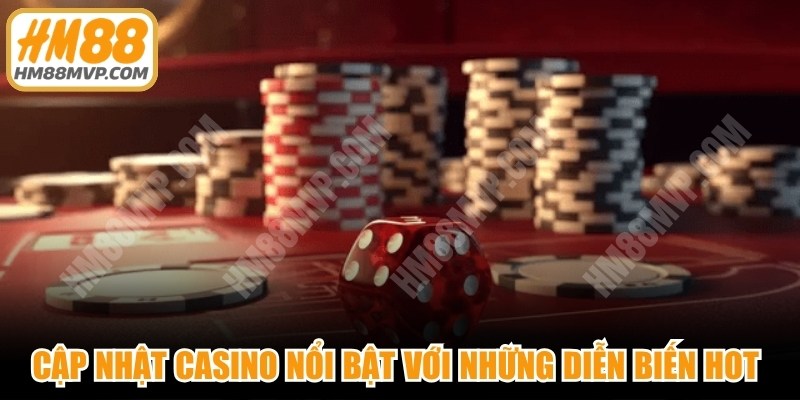 Cập nhật casino nổi bật với những diễn biến hot nhất trên thị trường giải trí