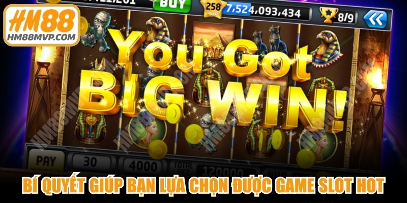 Bí quyết giúp bạn lựa chọn được game slot hot 