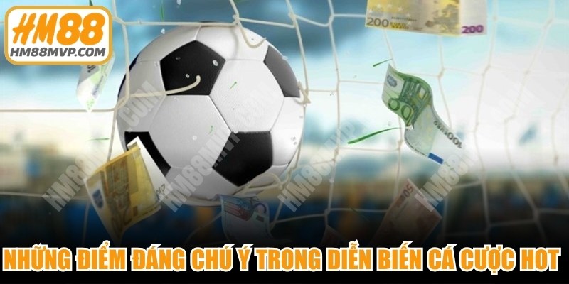 Những điểm đáng chú ý trong diễn biến cá cược hot hiện nay