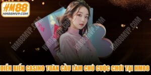 Diễn Biến Casino Toàn Cầu