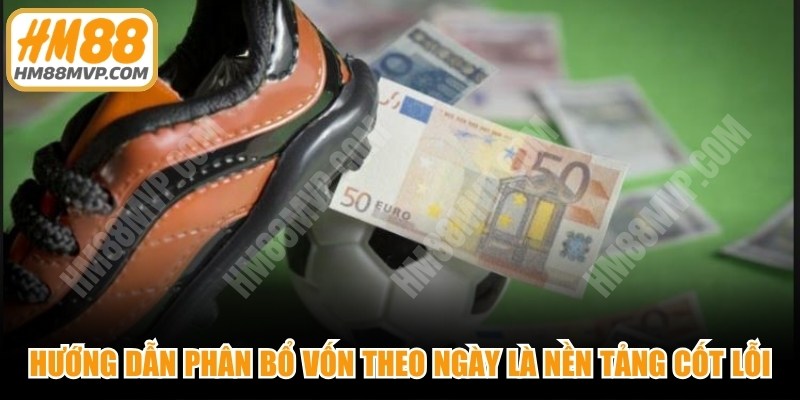 Hướng dẫn phân bổ vốn theo ngày là nền tảng cốt cần hiểu