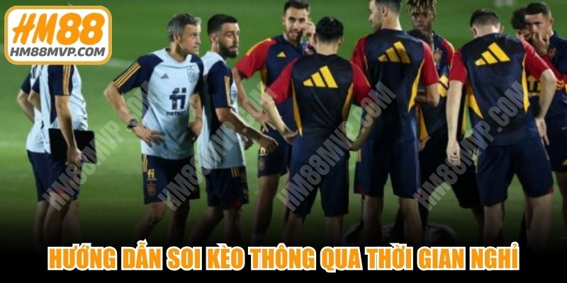 Hướng dẫn soi kèo dựa vào lịch thi đấu thông qua thời gian nghỉ