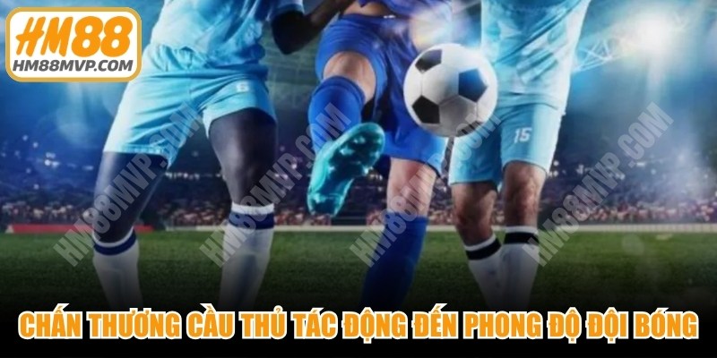 Chấn thương cầu thủ sẽ tác động đến phong độ của đội bóng 