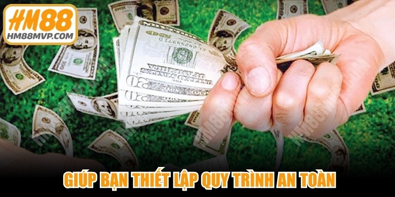 Kinh nghiệm chơi theo hệ thống giúp bạn thiết lập quy trình an toàn