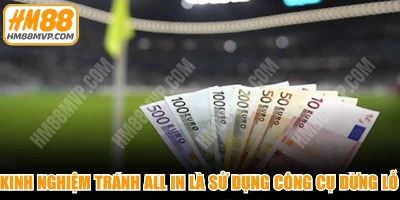 Kinh nghiệm tránh all in là sử dụng công cụ dừng lỗ tự động