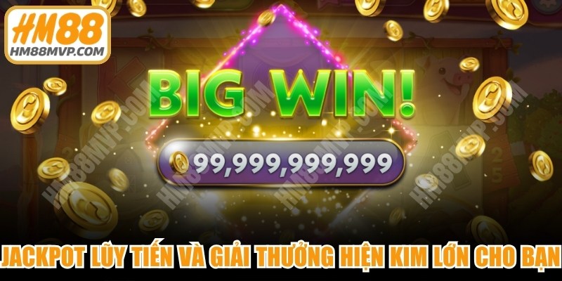 Jackpot lũy tiến và Giải thưởng hiện kim lớn cho bạn 