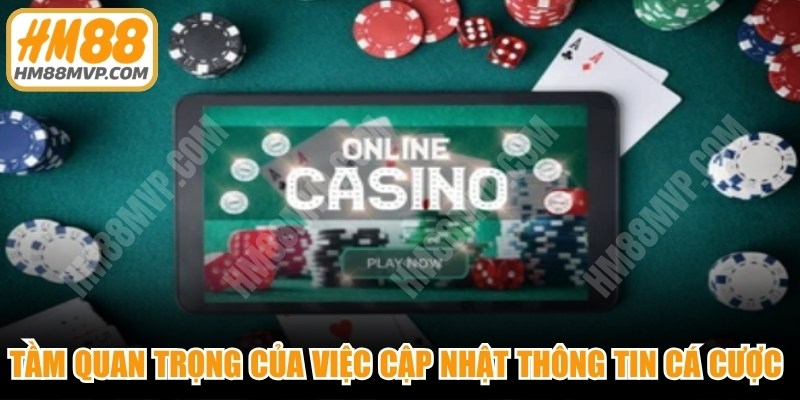 Tầm quan trọng của việc cập nhật thông tin cá cược online