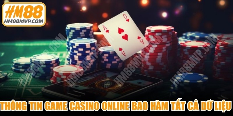 Thông tin game casino online sẽ bao hàm tất cả dữ liệu liên quan đến trò chơi 