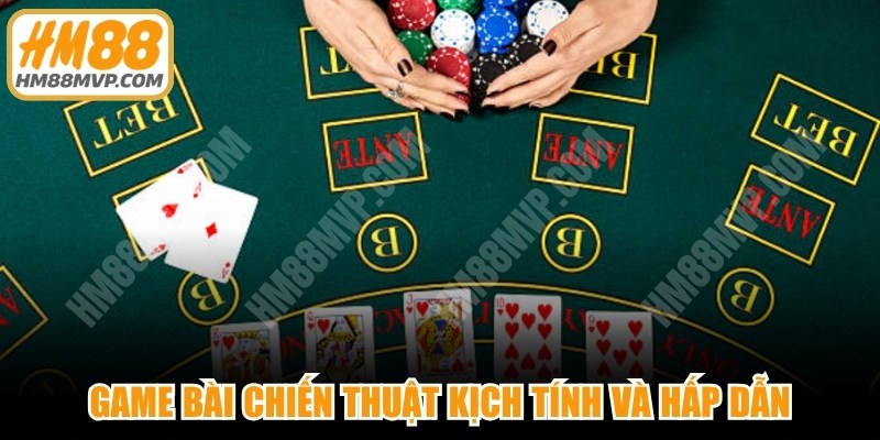 Game bài chiến thuật kịch tính và hấp dẫn 