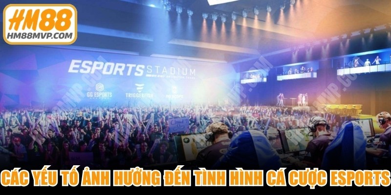 Các yếu tố ảnh hưởng đến tình hình cá cược esports