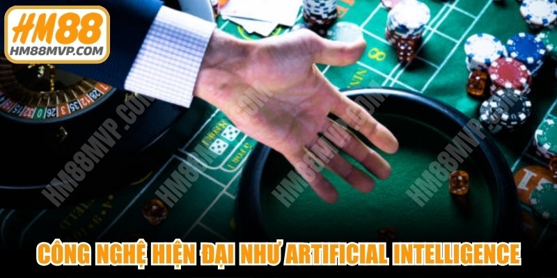 Công nghệ hiện đại như Artificial Intelligence, Blockchain