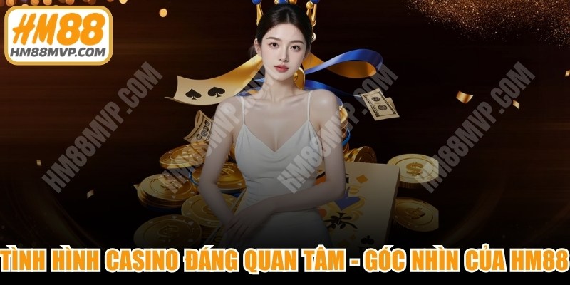 Tình hình casino đáng quan tâm