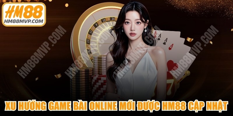 Xu Hướng Game Bài Online
